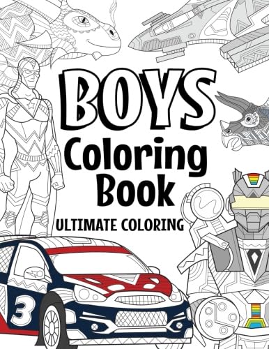 Boys Coloring Book Ultimate Coloring: For Boys Aged 6-12 (The Future Teacher's Coloring Books For Boys)