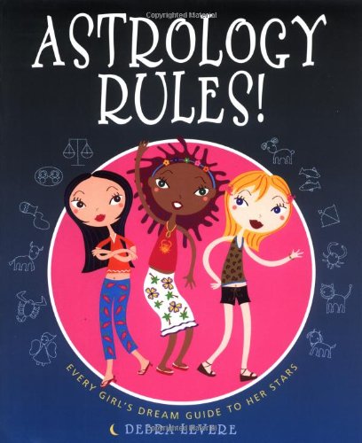 Astrology Rules!: Every Girl's Dream Guide to Her Stars