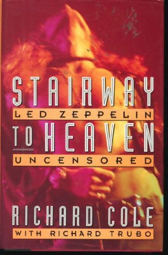 Stairway to Heaven: Led Zeppelin Uncensored by Cole, Richard