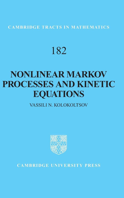 Nonlinear Markov Processes and Kinetic Equations (Cambridge Tracts in Mathematics, Series Number 182)