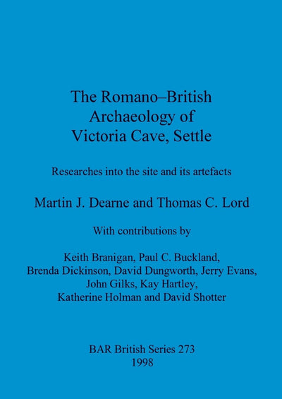 The Romano-British Archaeology of Victoria Cave, Settle (BAR British)