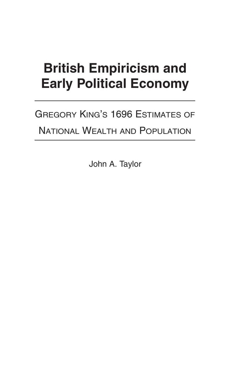 British Empiricism and Early Political Economy: Gregory King's 1696 Estimates of National Wealth and Population (Contributions to the Study of World History)