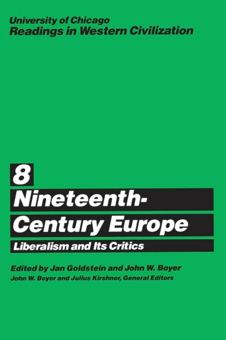 University of Chicago Readings in Western Civilization, Volume 8: Nineteenth-Century Europe: Liberalism and its Critics (Volume 8)