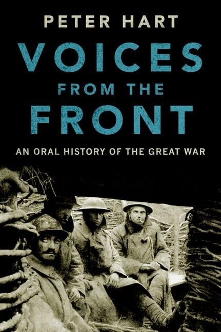 Voices from the Front: An Oral History of the Great War by H