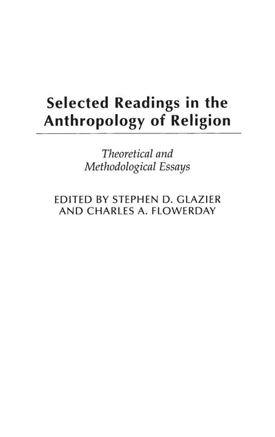 Selected Readings in the Anthropology of Religion: Theoretical and Methodological Essays (Contributions to the Study of Anthropology)