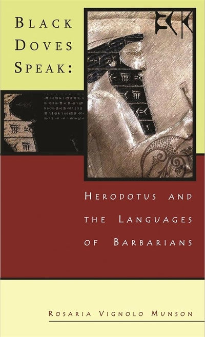 Black Doves Speak: Herodotus and the Languages of Barbarians (Hellenic Studies Series)