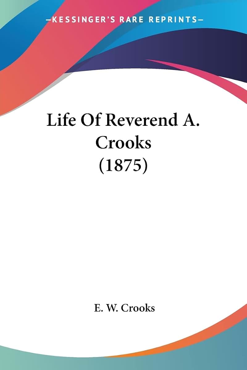 Life Of Reverend A. Crooks (1875)
