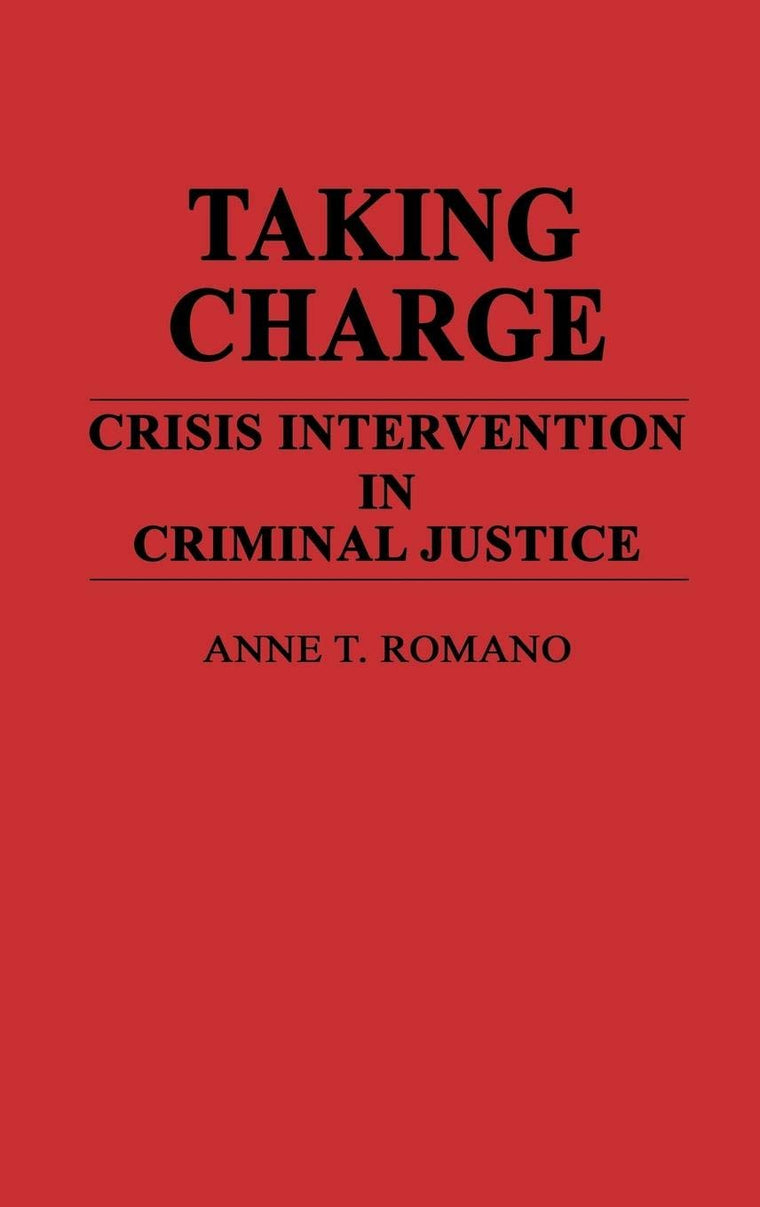 Taking Charge: Crisis Intervention in Criminal Justice (Contributions in Criminology and Penology)