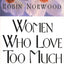 Women Who Love Too Much by Norwood, Robin