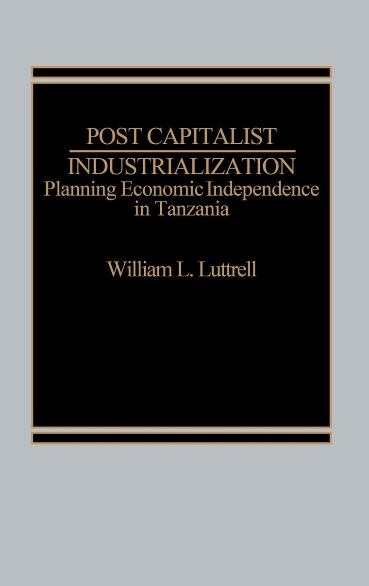 Post-Capitalist Industrialization: Planning Economic Independence in Tanzania