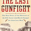 The Last Gunfight: The Real Story of the Shootout at the O.K