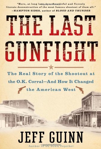 The Last Gunfight: The Real Story of the Shootout at the O.K