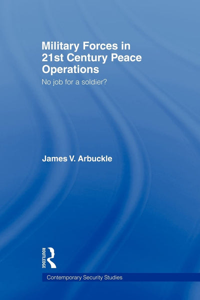 Military Forces in 21st Century Peace Operations (Contemporary Security Studies)
