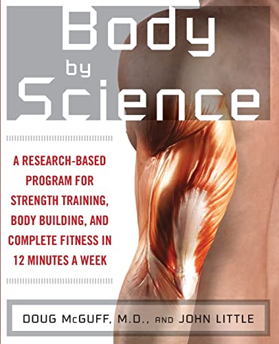 Body by Science: A Research Based Program for Strength Training, Body building, and Complete Fitness in 12 Minutes a Week — back cover