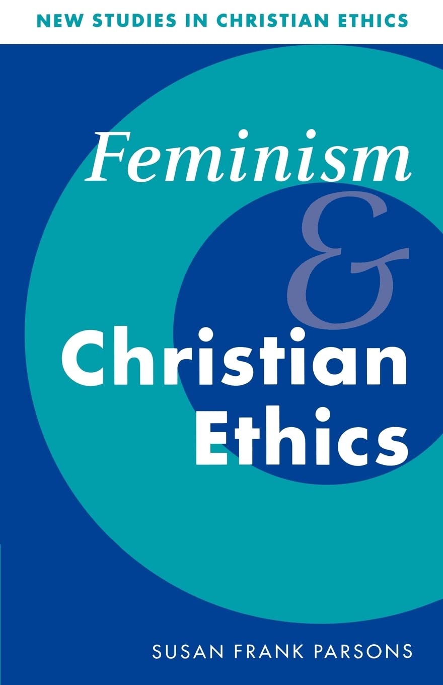 Feminism and Christian Ethics (New Studies in Christian Ethics, Series Number 8)