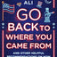 Go Back to Where You Came From: And Other Helpful Recommendations on How to Become American