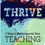 Thrive: 5 Ways to (Re)Invigorate Your Teaching