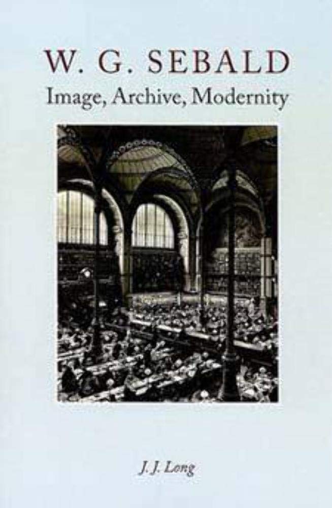 W. G. Sebald: Image, Archive, Modernity