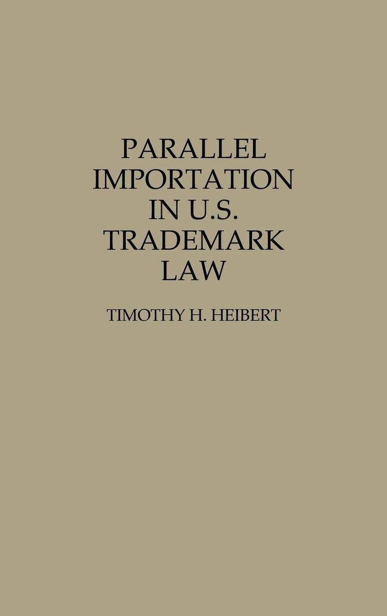 Parallel Importation in U.S. Trademark Law: (Contributions in Legal Studies)