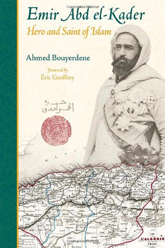 Emir Abd el-Kader: Hero and Saint of Islam (Perennial Philosophy)