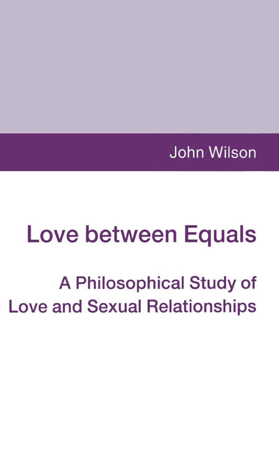 Love between Equals: A Philosophical Study of Love and Sexual Relationships