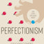 Perfectionism: A Practical Guide to Managing "Never Good Enough"