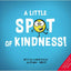 A Little Spot of Kindness ((Inspire to Create A Better You!))