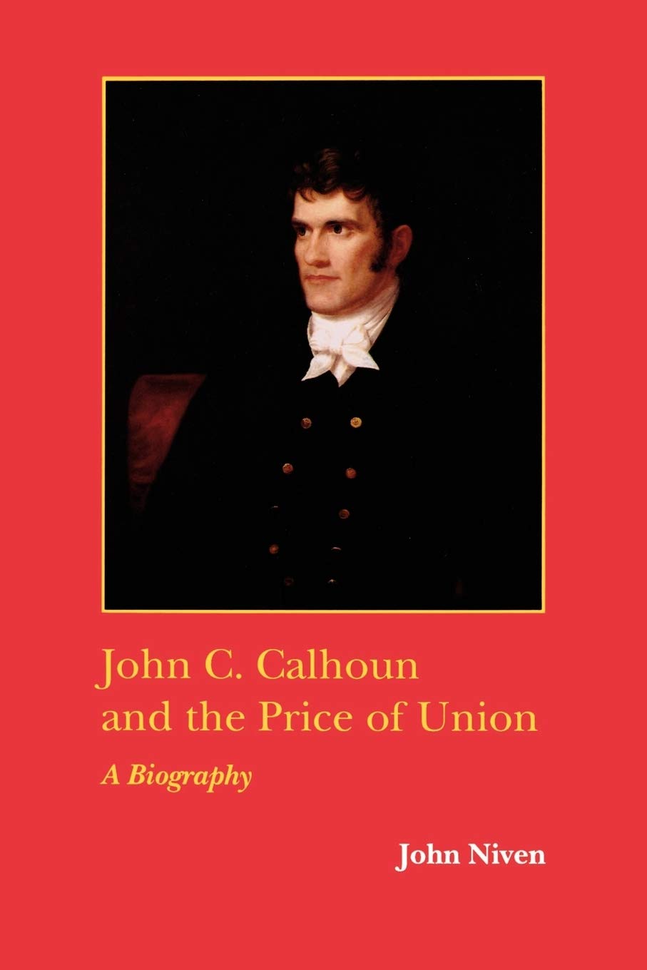 John C. Calhoun and the Price of Union: A Biography (Southern Biography Series)