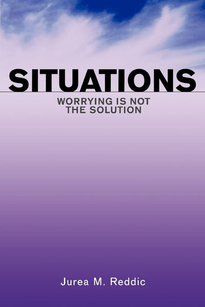 Situations: Worrying is not the solution