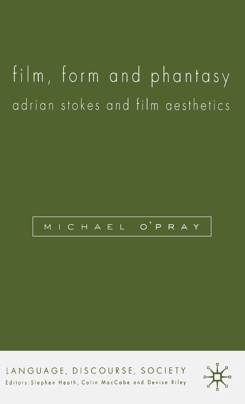 Film, Form and Phantasy: Adrian Stokes and Film Aesthetics (Language, Discourse, Society)