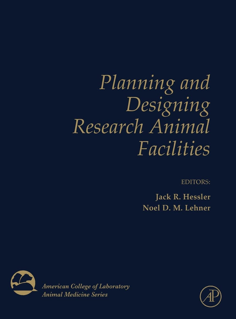 Planning and Designing Research Animal Facilities (American College of Laboratory Animal Medicine)