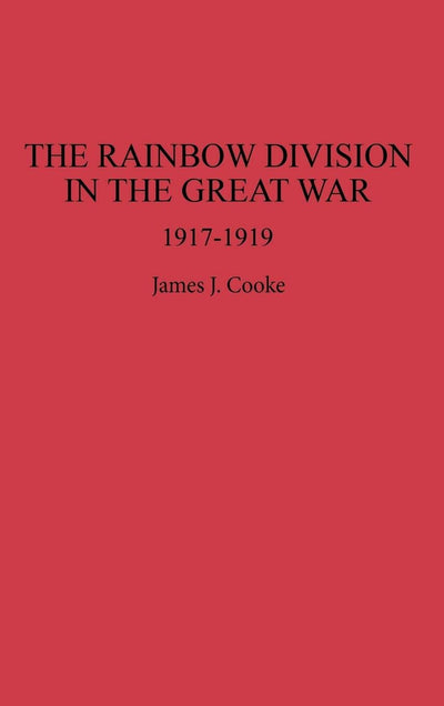 The Rainbow Division in the Great War: 1917-1919