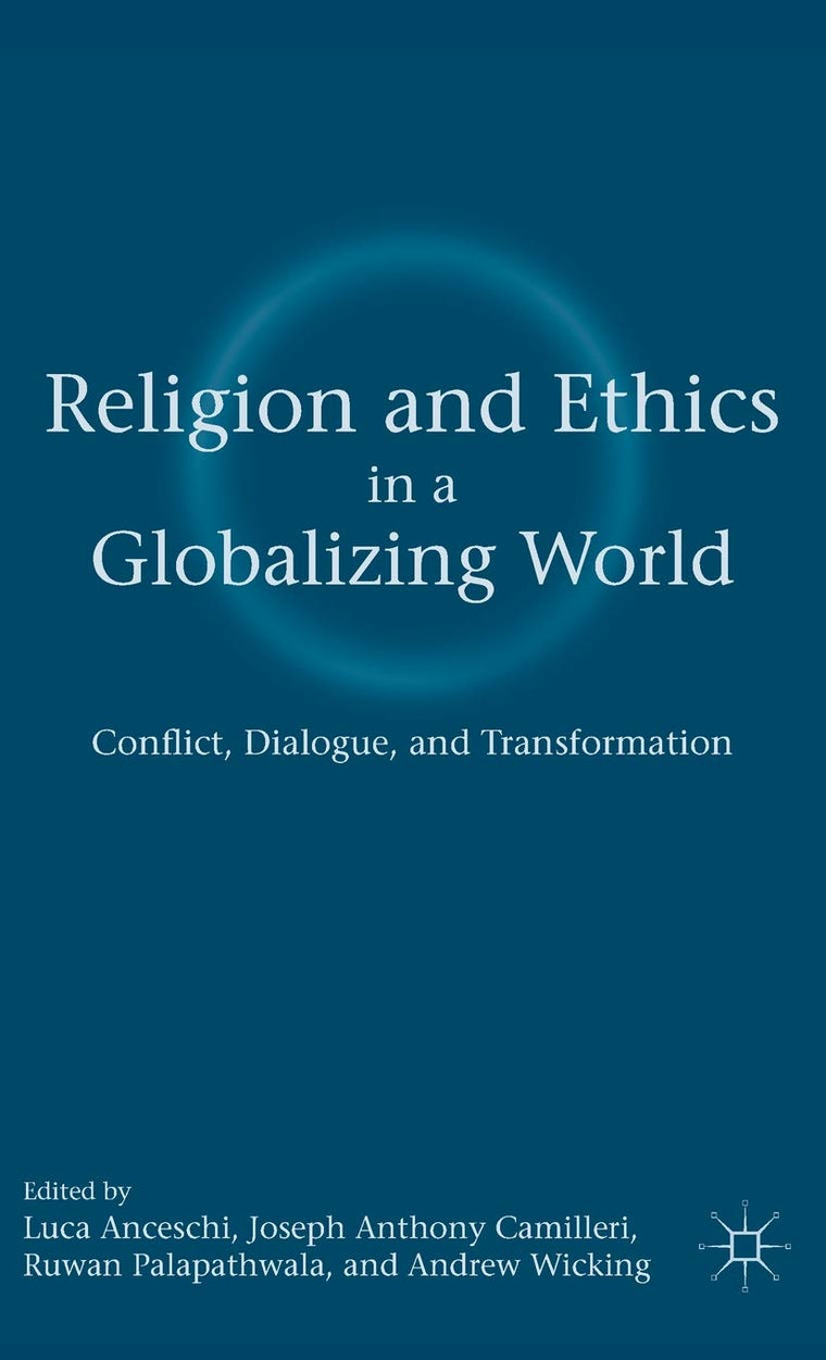 Religion and Ethics in a Globalizing World: Conflict, Dialogue, and Transformation