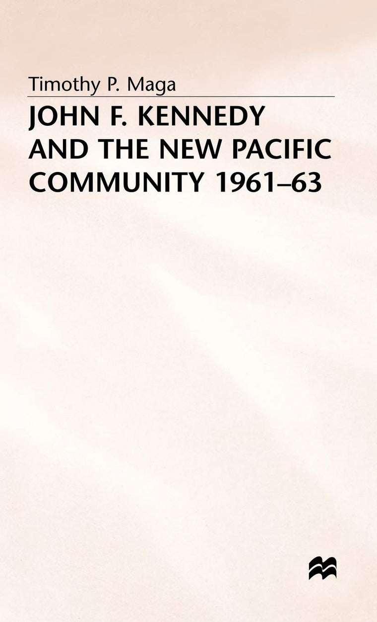 John F. Kennedy and the New Pacific Community, 1961-63 (New Waves in Philosophy)