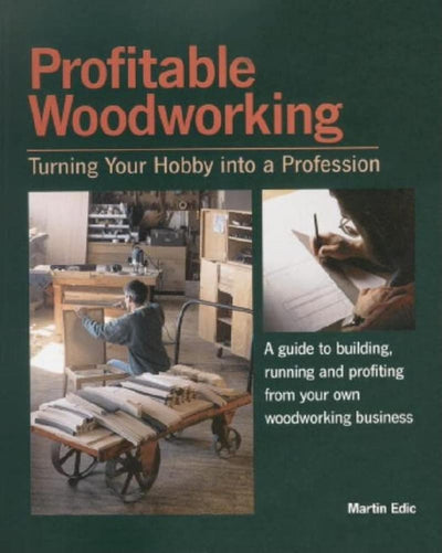 Profitable Woodworking: Turning Your Hobby into a Profession