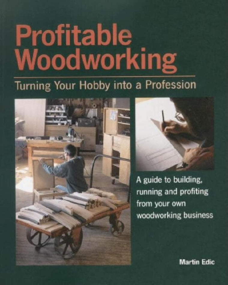 Profitable Woodworking: Turning Your Hobby into a Profession