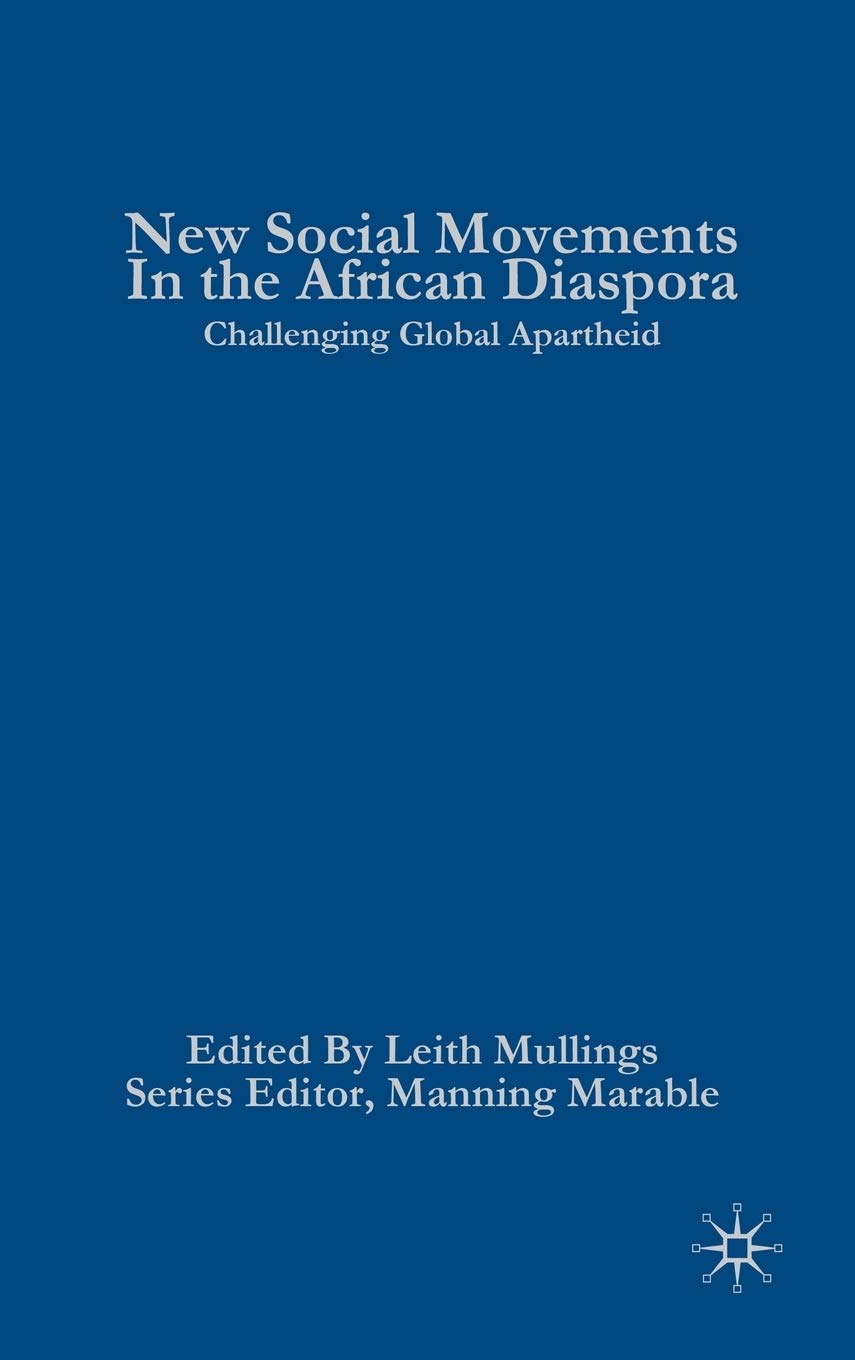 New Social Movements in the African Diaspora: Challenging Global Apartheid (Critical Black Studies)
