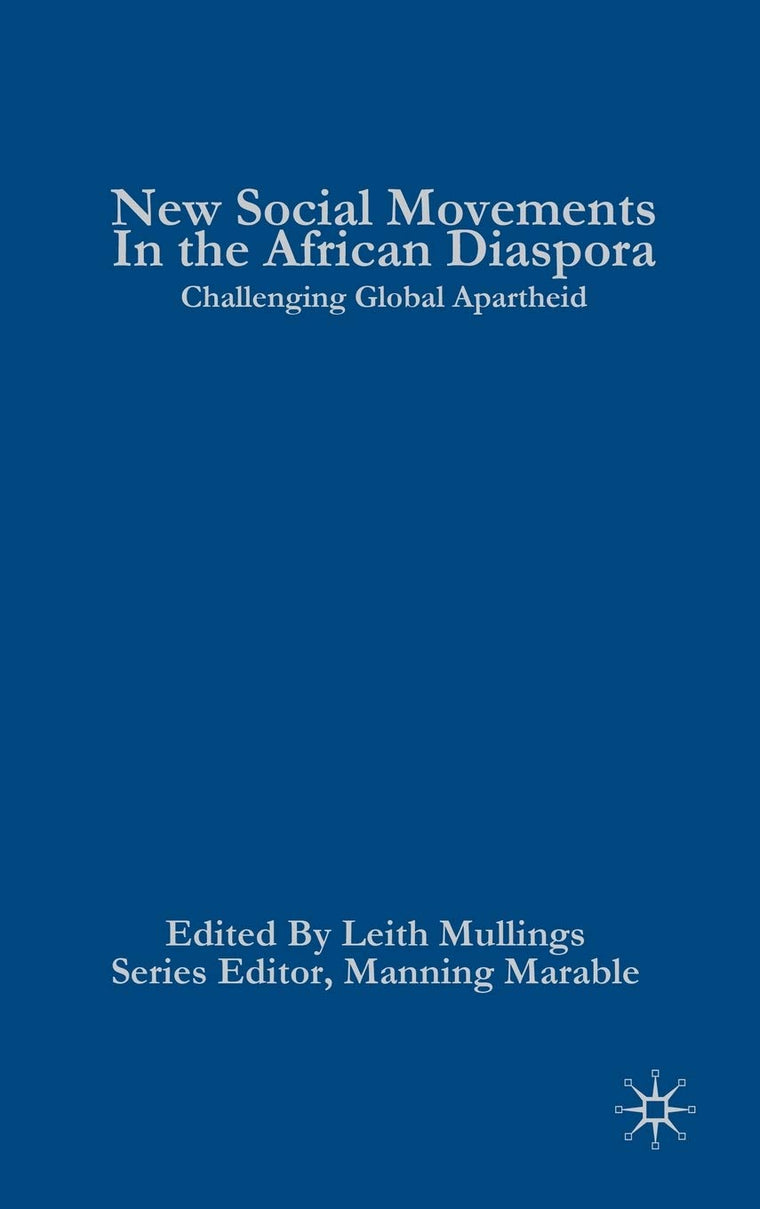 New Social Movements in the African Diaspora: Challenging Global Apartheid (Critical Black Studies)