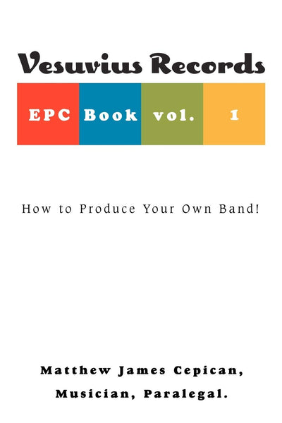Vesuvius Records EPC Book vol. 1: How to Produce Your Own Band!