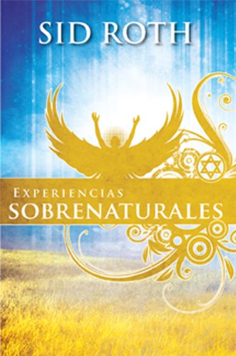 Experiencias Sobrenaturales: Esté a la expectativa de lo sobrenatural! (Spanish Edition)