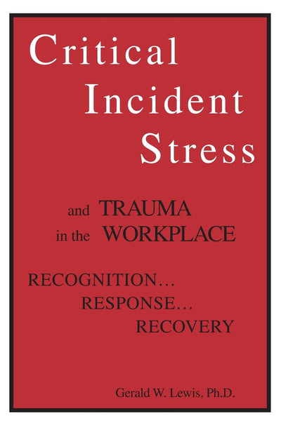 Critical Incident Stress And Trauma In The Workplace by Lewi