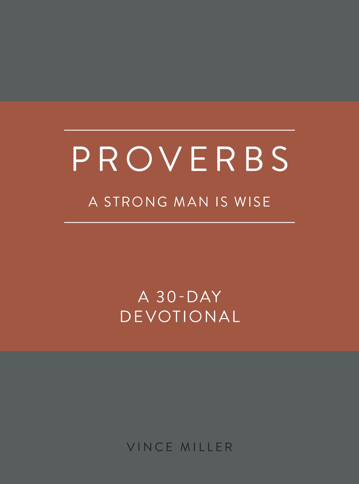 Proverbs: A Strong Man Is Wise: A 30-Day Devotional (Strong Man Devotionals)