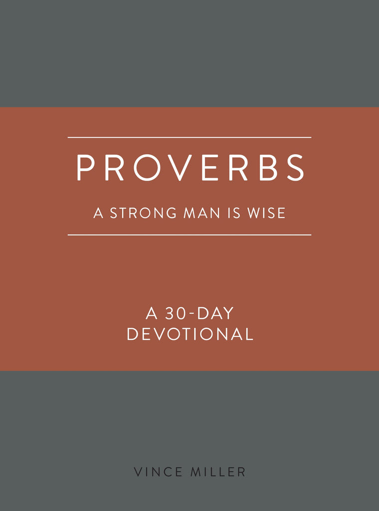 Proverbs: A Strong Man Is Wise: A 30-Day Devotional (Strong Man Devotionals)