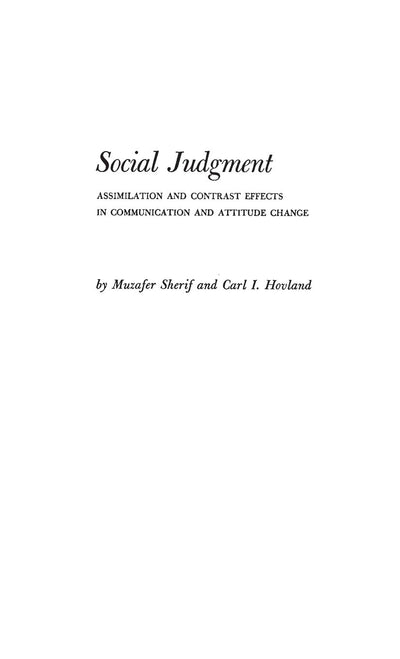 Social Judgment: Assimilation and Contrast Effects in Communication and Attitude Change (Yale Studies in Attitude and Communication)