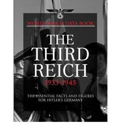 The Third Reich 1933-1945: Facts, Figures and Data for Hitler's Nazi Regime, 1933-45 (World War II Germany)