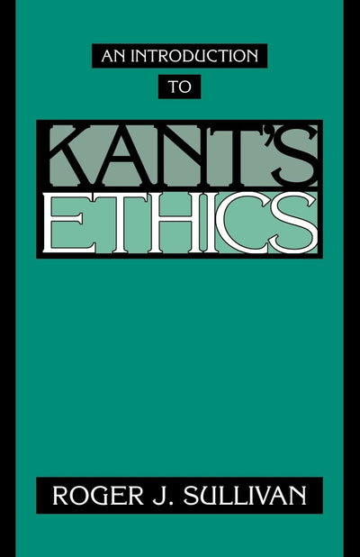 An Introduction to Kant's Ethics