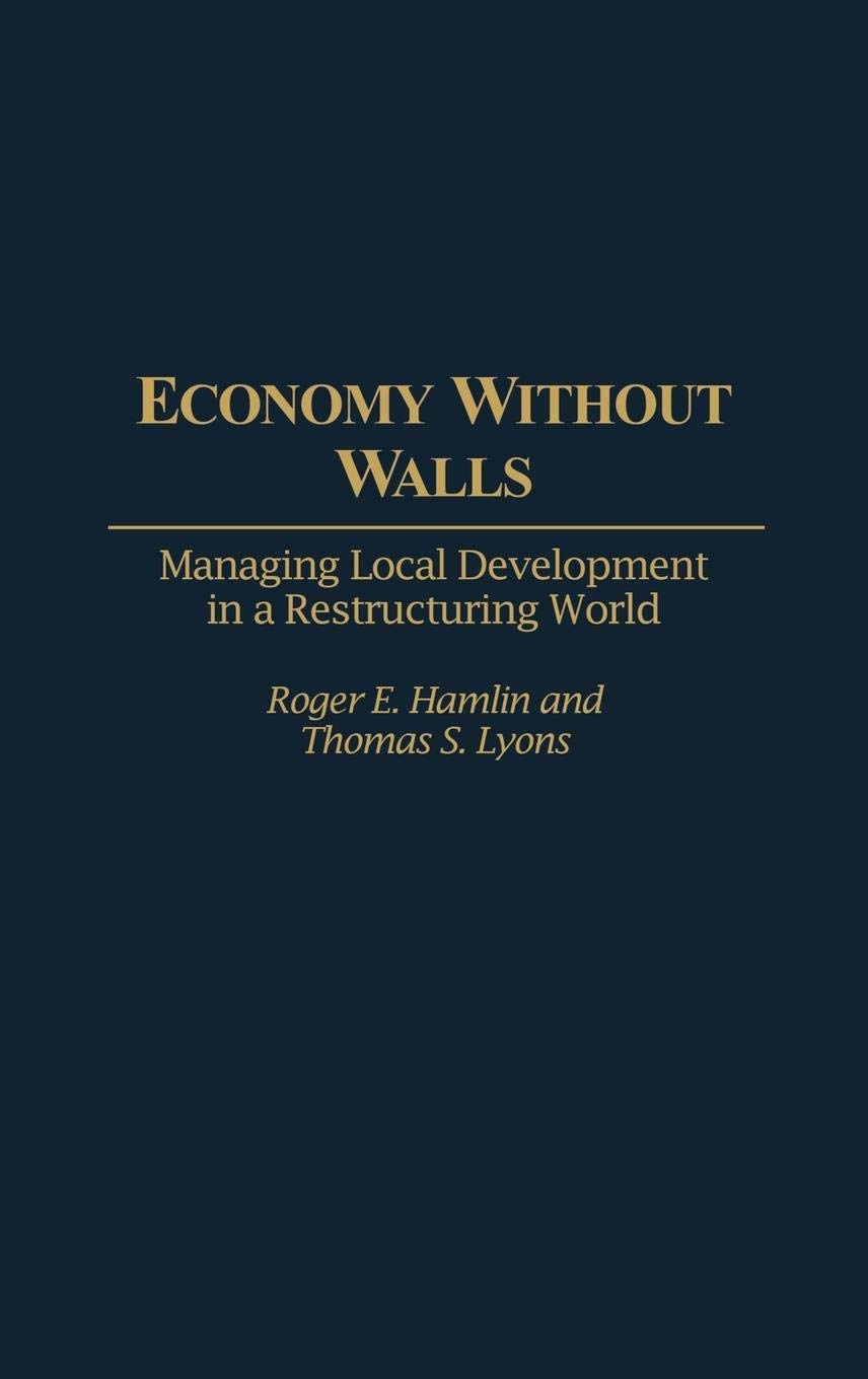 Economy Without Walls: Managing Local Development in a Restructuring World