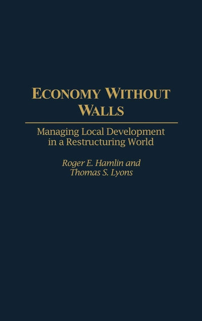 Economy Without Walls: Managing Local Development in a Restructuring World