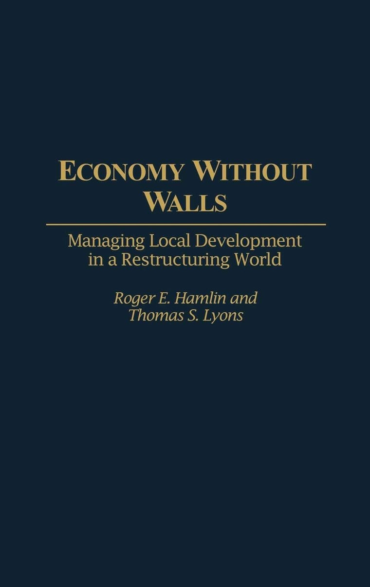 Economy Without Walls: Managing Local Development in a Restructuring World