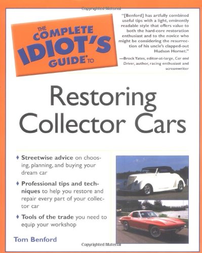 The Complete Idiot's Guide to Restoring Collector Cars